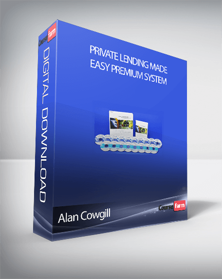 Alan Cowgill – Private Lending Made Easy Premium System