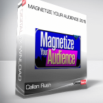 Callan Rush – Magnetize Your Audience 2015