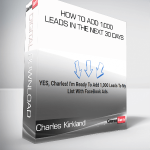 Charles Kirkland – How To Add 1,000 Leads In The Next 30 Days