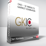Dan Kennedy – GKIC – 12 Weeks to Market Domination