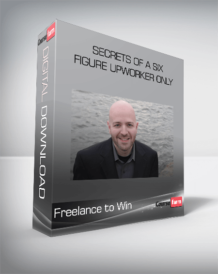 Freelance to Win – Secrets of a Six-Figure Upworker Only