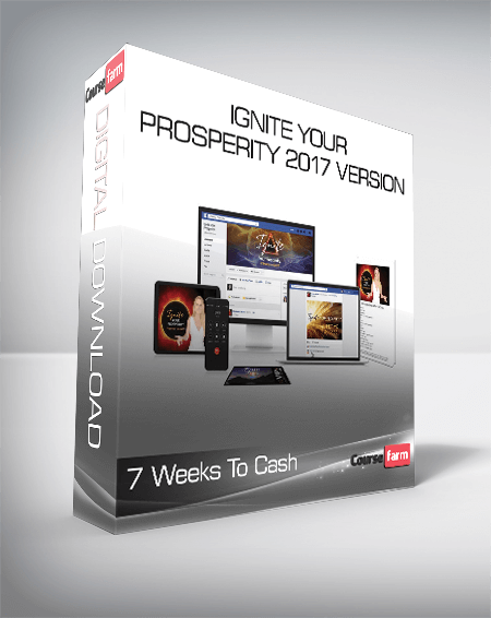 7 Weeks To Cash – Ignite Your Prosperity 2017 Version
