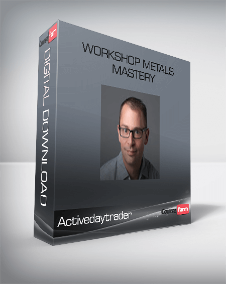 Activedaytrader – Workshop Metals Mastery
