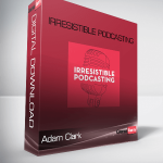Adam Clark – Irresistible Podcasting