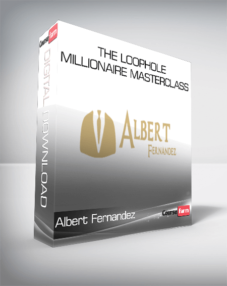 Albert Fernandez – The Loophole Millionaire Masterclass