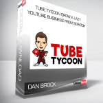 Dan Brock – Tube Tycoon Grow A Lazy YouTube Business From Scratch
