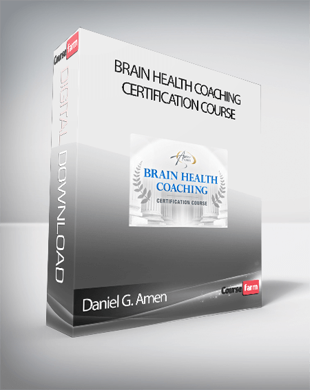 Daniel G. Amen – Brain Health Coaching Certification Course