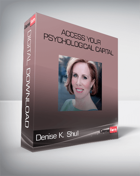 Denise K. Shull – Access Your Psychological Capital