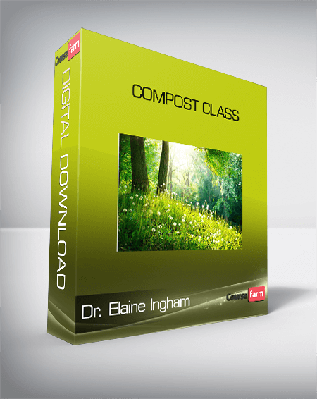 Dr. Elaine Ingham – Compost Class