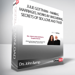 Drs. John & Julie Gottman – Making Marriages, Works by Uncovering, Secrets of Sex, Love and Trust