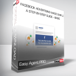Easy Agent PRO – Facebook Advertising Made Simple A Step-by-Step Guide – BASIC