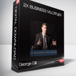 George Gill – 2X Business Multiplier