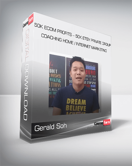 Gerald Soh – 50K eCom Profits – 50K Etsy Private Group Coaching Home Internet Marketing
