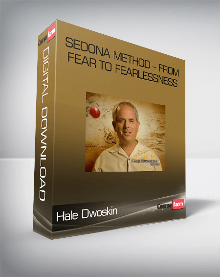 Hale Dwoskin – Sedona Method – From Fear To Fearlessness