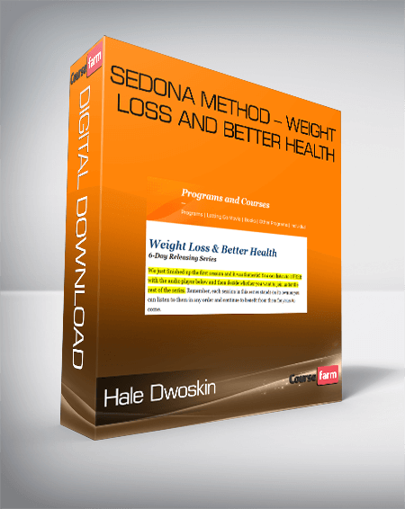 Hale Dwoskin – Sedona Method – Weight Loss And Better Health