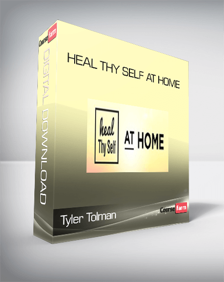 Heal Thy Self at Home – Tyler Tolman