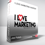 I Love Marketing Mastery – Joe Polish