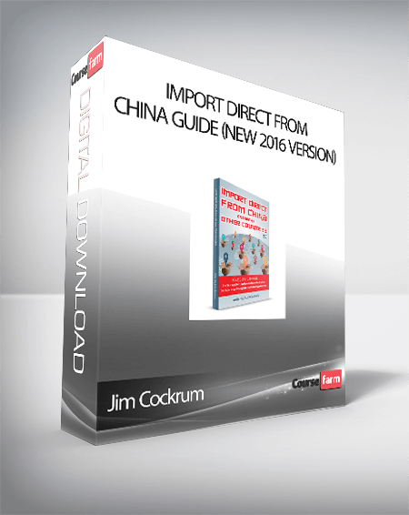 Jim Cockrum – Import Direct From China Guide (New 2016 Version)