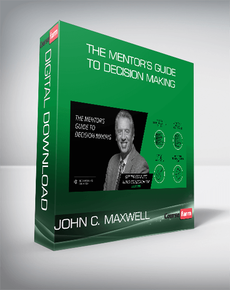 John C. Maxwell – The Mentor’s Guide to Decision Making