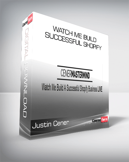Justin Cener – Watch Me Build Successful Shopify