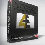 Justin Taylor – Alpha Ecom Academy (Build A Six-Figure Ecommerce Business)