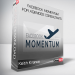 Keith Krance – Facebook Momentum For Agencies Consultants