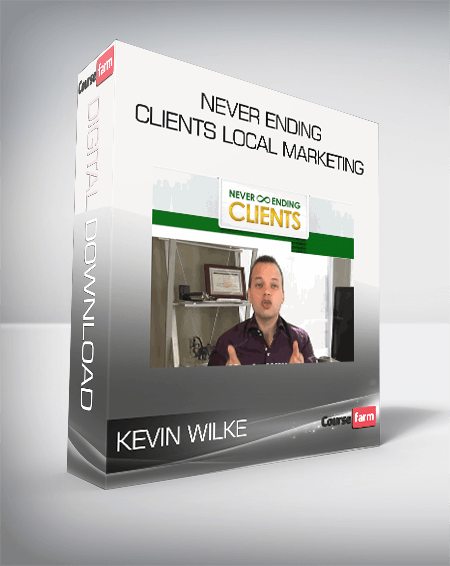 Kevin Wilke – Never Ending Clients Local Marketing