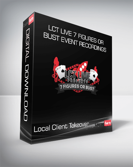 Local Client Takeover – LCT Live 7 Figures Or Bust Event Recordings