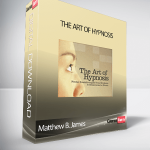 Matthew B. James – The Art of Hypnosis