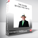 Michael E. Gerber – The Course Beyond The E-Myth