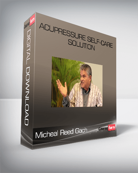 Micheal Reed Gach – Acupressure Self-Care Solution