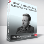 Mike Murphy – Brand Building For Small Businesses and Consultants