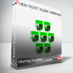 Murray Hughes – High Ticket Talent Arbitrage