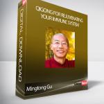 Qigong for Rejuvenating Your Immune System – Mingtong Gu