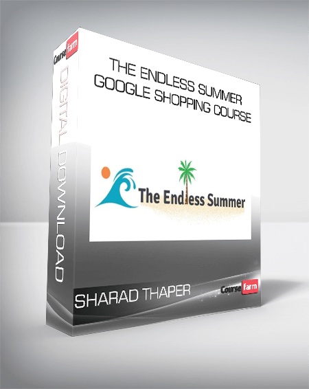 Sharad Thaper – The Endless Summer Google Shopping Course