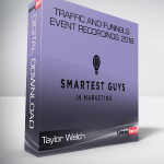 Taylor Welch – Traffic and Funnels Event Recordings 2018