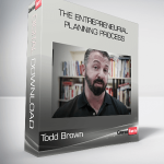 Todd Brown - The Entrepreneurial Planning Process