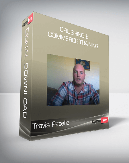 Travis Petelle – Crushing E – Commerce Training