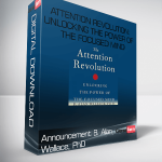 Announcement B. Alan Wallace, PhD – Attention Revolution: Unlocking the Power of the Focused Mind