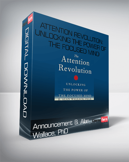 Announcement B. Alan Wallace, PhD – Attention Revolution: Unlocking the Power of the Focused Mind