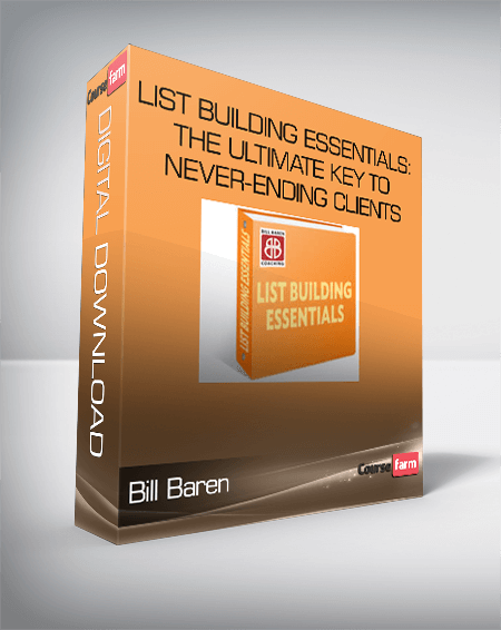 Bill Baren – List Building Essentials: The Ultimate Key To Never-Ending Clients