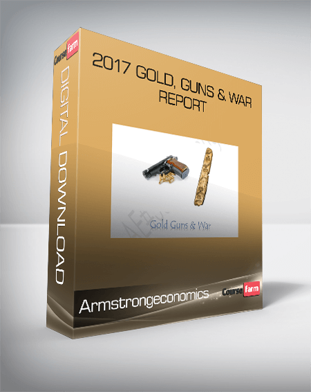 2017 Gold, Guns & War Report from Armstrongeconomics