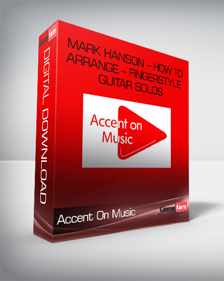Accent On Music – Mark Hanson – How to Arrange – Fingerstyle Guitar Solos