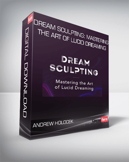 Andrew Holocek – Dream Sculpting: Mastering the Art of Lucid Dreaming