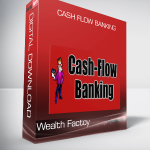 Cash Flow Banking from Wealth Factoy