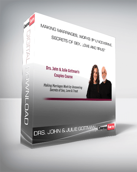 Drs. John & Julie Gottman – Making Marriages, Works by Uncovering, Secrets of Sex, Love and Trust