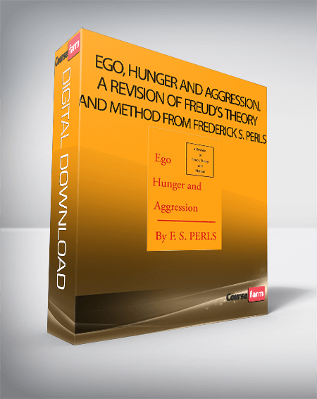 Ego, Hunger and Aggression. A Revision of Freud’s Theory and Method from Frederick S. Perls