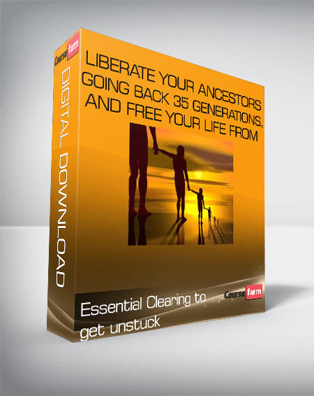 Essential Clearing to get unstuck — Liberate your ancestors going back 35 generations, and free your life from inherited limitations, family curses, and blocks to success