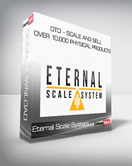 Eternal Scale System + OTO – Scale and Sell Over 10,000 Physical Products