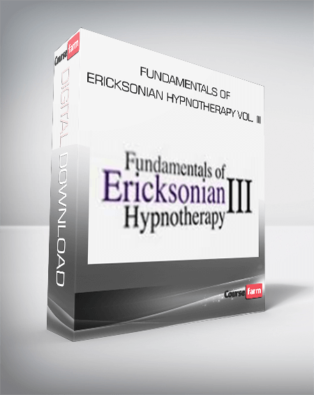 Fundamentals of Ericksonian Hypnotherapy Vol. III